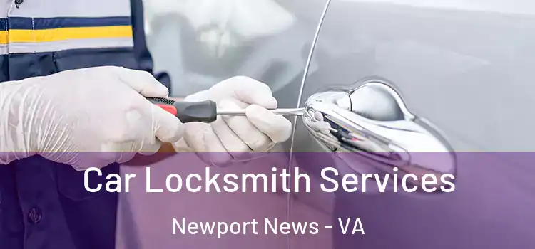 Car Locksmith Services Newport News - VA