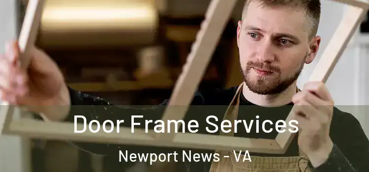 Door Frame Services Newport News - VA