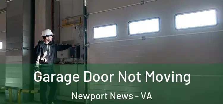  Garage Door Not Moving Newport News - VA
