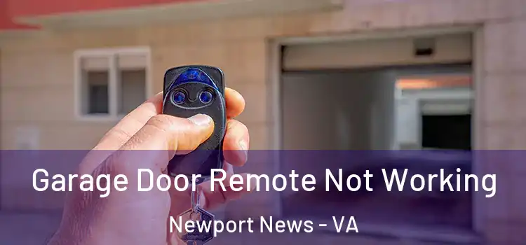  Garage Door Remote Not Working Newport News - VA