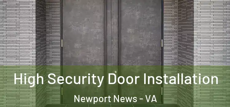 High Security Door Installation Newport News - VA
