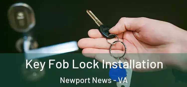  Key Fob Lock Installation Newport News - VA