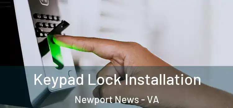 Keypad Lock Installation Newport News - VA