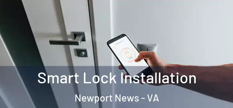  Smart Lock Installation Newport News - VA